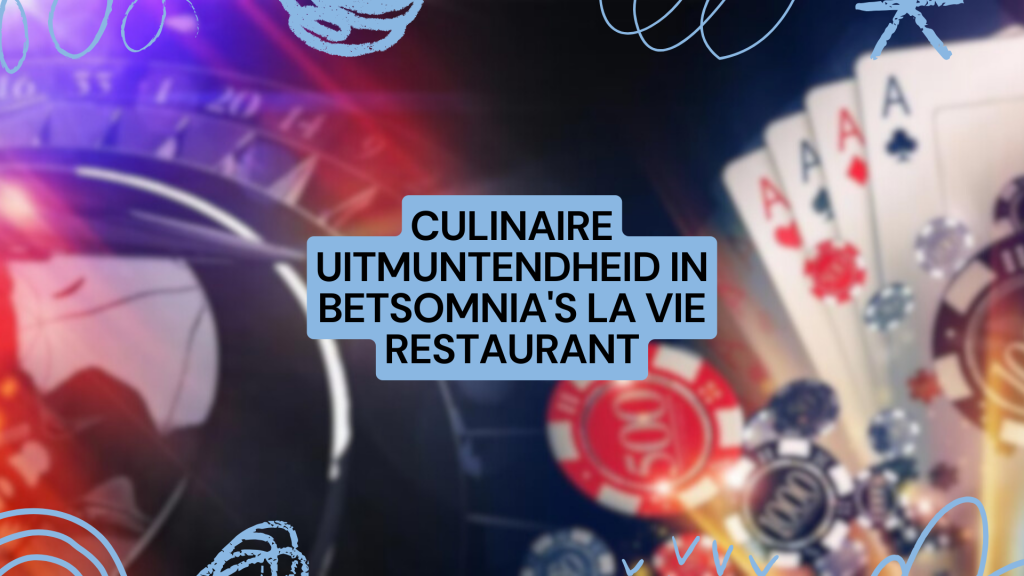 Culinaire uitmuntendheid in BetSomnia's La Vie Restaurant