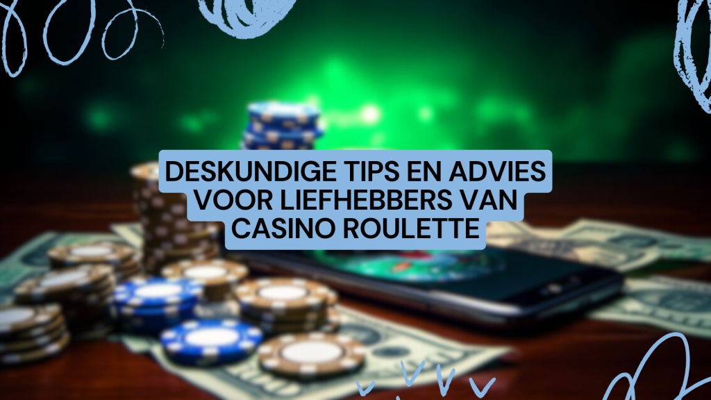 Deskundige tips en advies voor liefhebbers van casino roulette