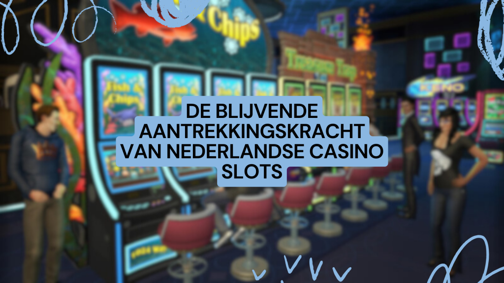 De blijvende aantrekkingskracht van Nederlandse Casino Slots