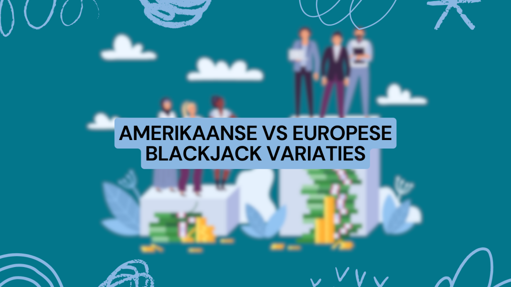 Amerikaanse vs Europese Blackjack Variaties