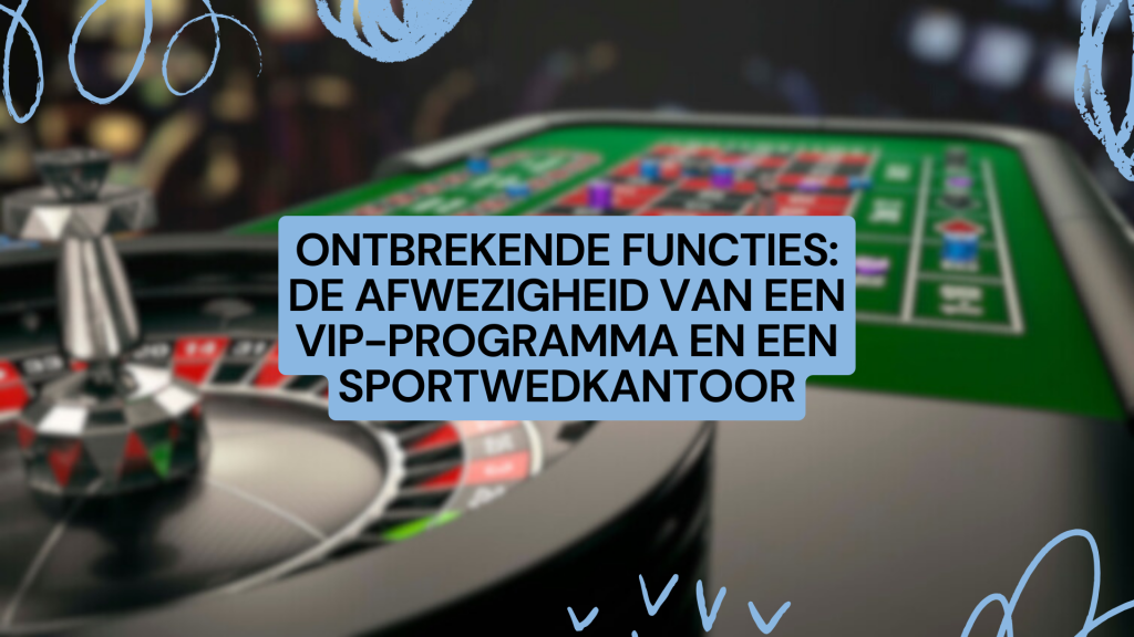 Ontbrekende functies: De afwezigheid van een VIP-programma en een sportwedkantoor